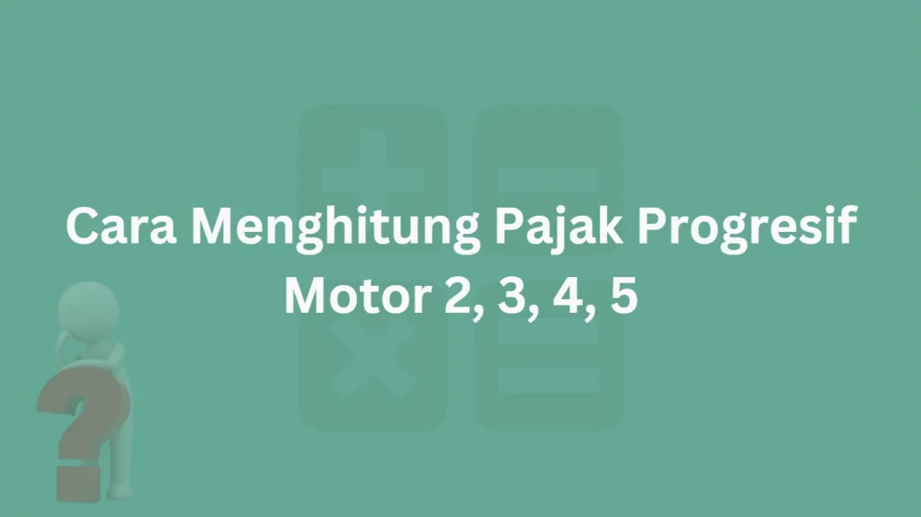 Cara Menghitung Pajak Progresif Motor 1, 2, 3, 4, 5
